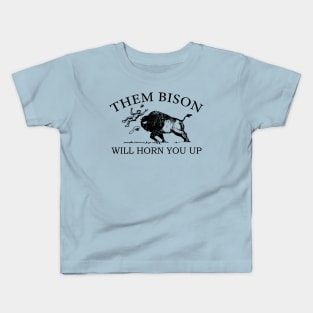 Them Bison Will Horn You Up Kids T-Shirt